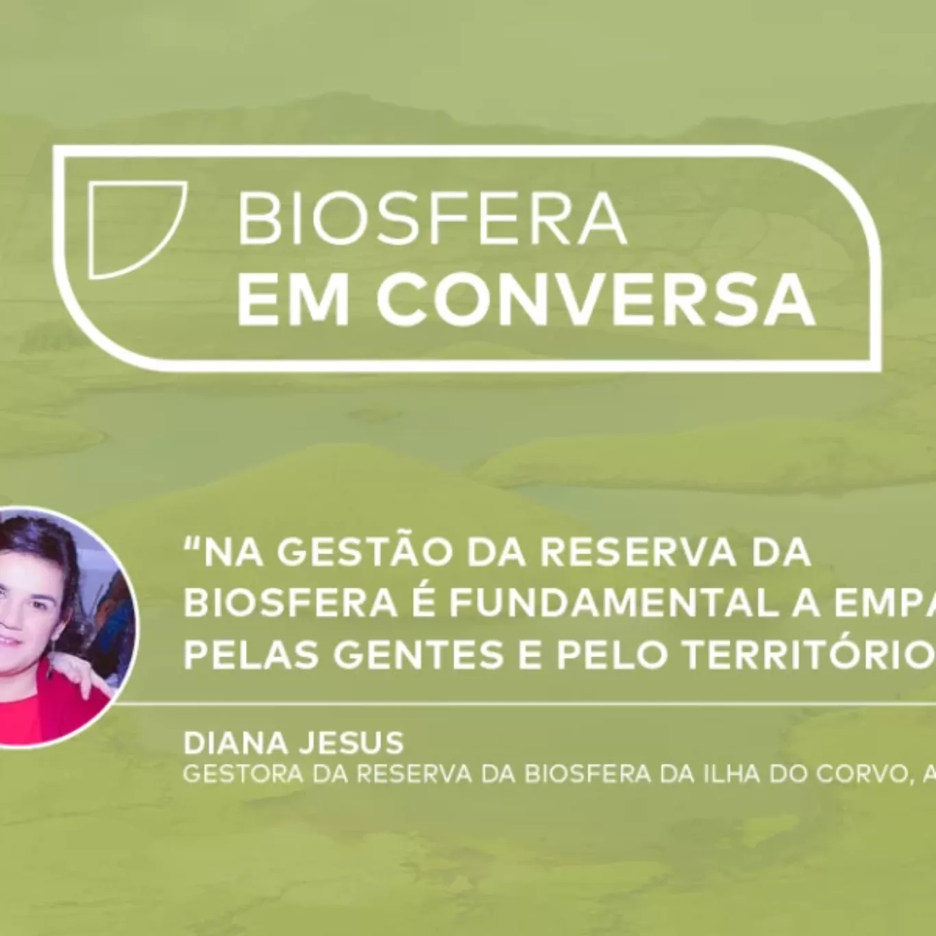 Biosfera em Conversa: Diana Jesus, Reserva da Biosfera da Ilha do Corvo